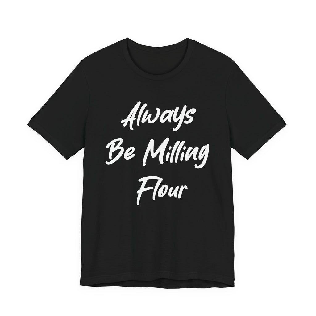 Always Be Milling Flour White