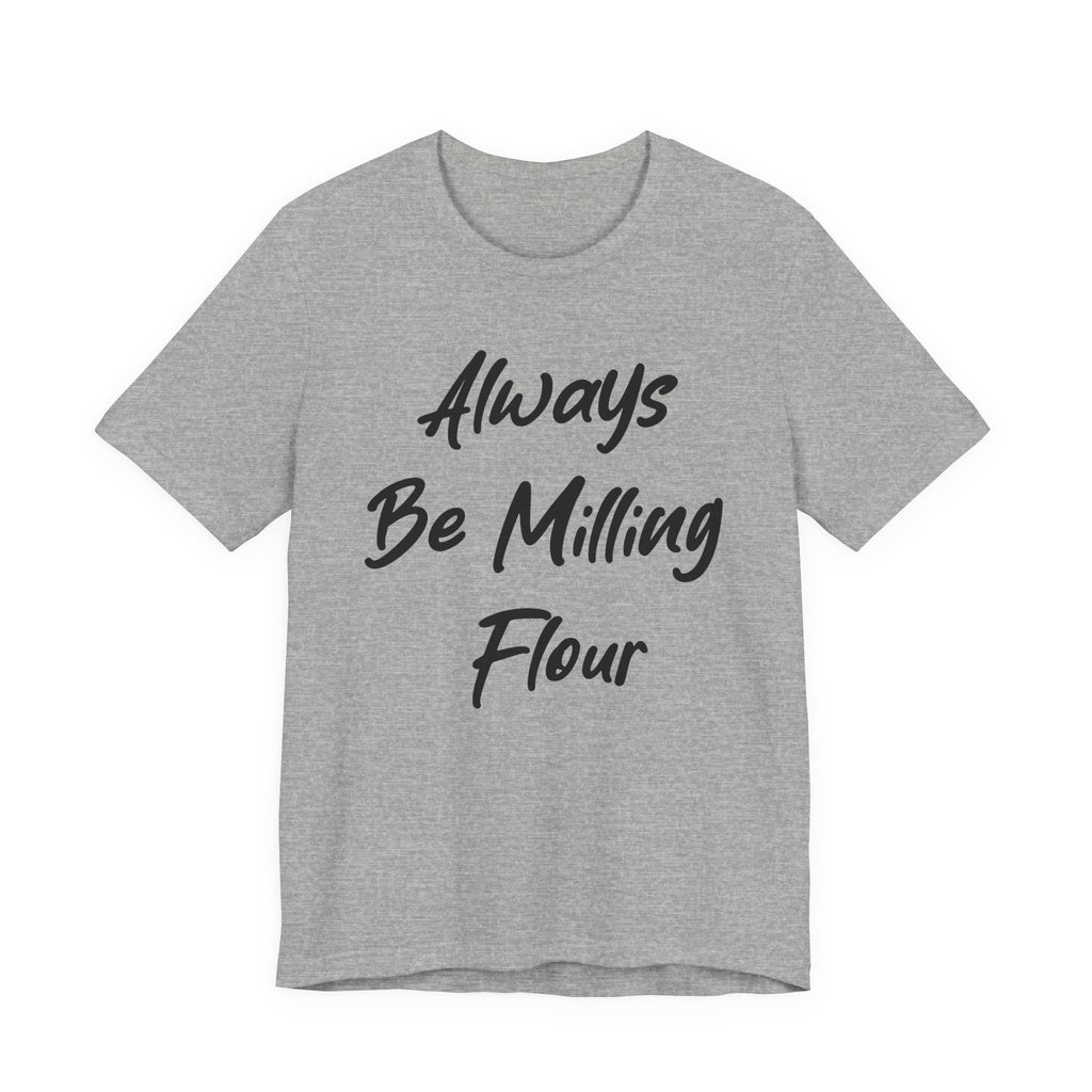 Always Be Milling Flour Black