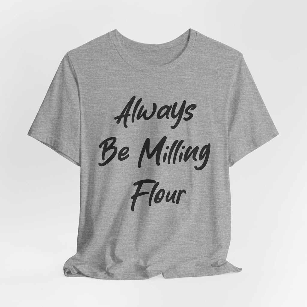 Always Be Milling Flour Black