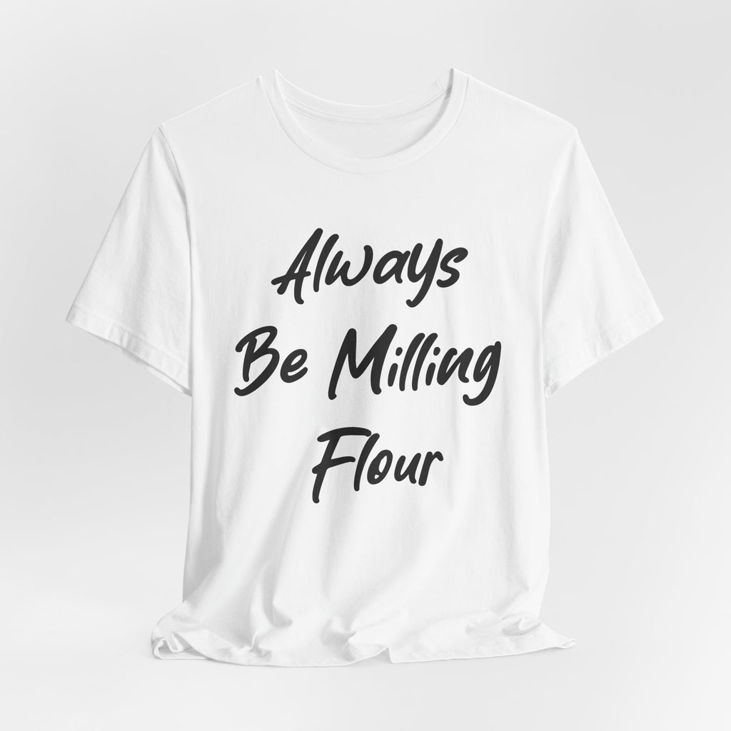Always Be Milling Flour Black