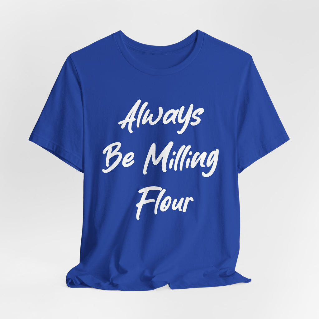 Always Be Milling Flour White