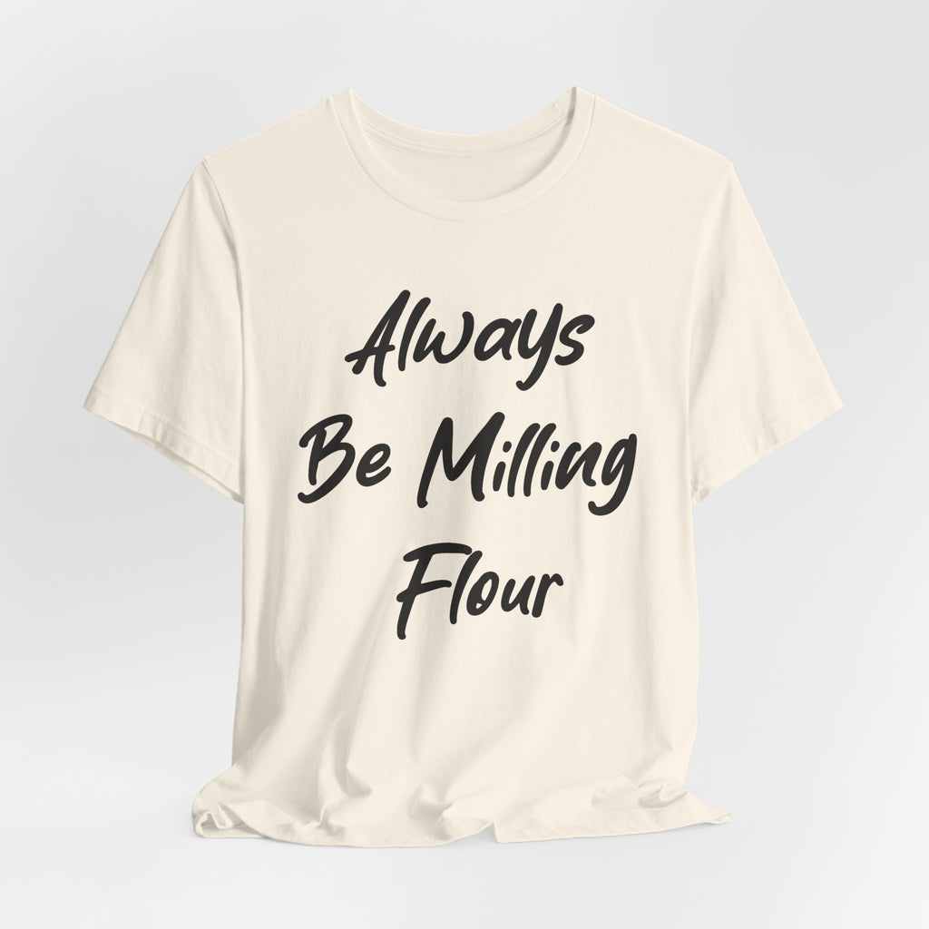 Always Be Milling Flour Black