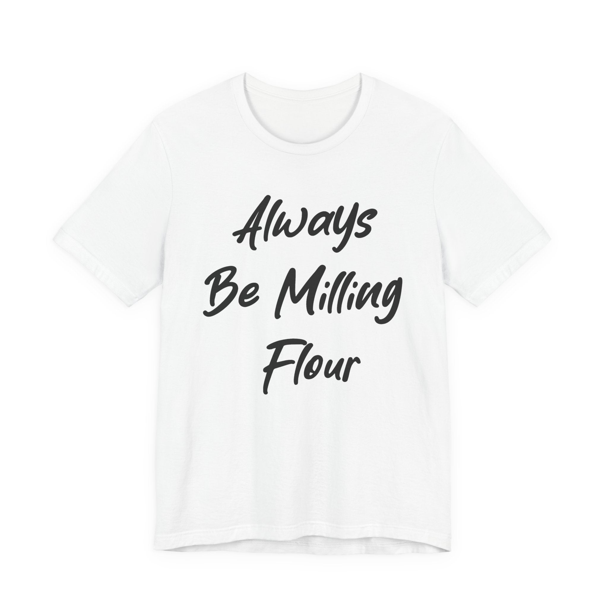 Always Be Milling Flour Black